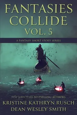 Fantasies Collide, Vol. 5: A Fantasy Short Story Series (Fantáziák ütköznek, 5. kötet: Egy fantasy novellasorozat) - Fantasies Collide, Vol. 5: A Fantasy Short Story Series