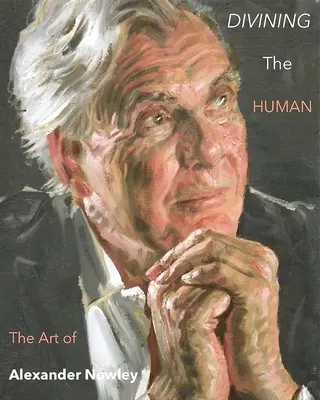 Divining the Human: Alexander Newley művészete - Divining the Human: The Art of Alexander Newley