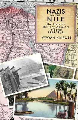 Nácik a Níluson: A német katonai tanácsadók Egyiptomban, 1949-1967 - Nazis on the Nile: The German Military Advisers in Egypt, 1949-1967