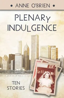 Teljeskörű elnézés: Tíz történet - Plenary Indulgence: Ten Stories