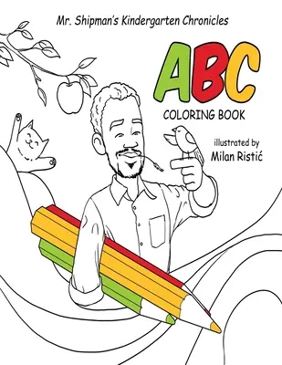 Mr. Shipman óvodai krónikái ABC színezőkönyv - Mr. Shipman's Kindergarten Chronicles ABC Coloring Book