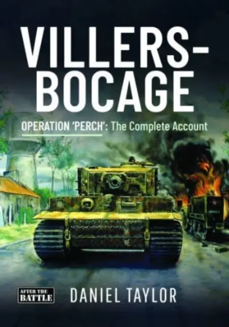 Villers-Bocage - A „sügér” művelet: A teljes beszámoló - Villers-Bocage - Operation 'Perch': The Complete Account