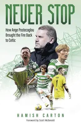 Never Stop: Hogyan hozta vissza Ange Postecoglou a tüzet a keltákba - Never Stop: How Ange Postecoglou Brought the Fire Back to Celtic