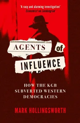 A befolyásolás ügynökei: Hogyan ássa alá a KGB a nyugati demokráciákat? - Agents of Influence: How the KGB Subverted Western Democracies