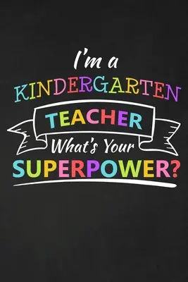 Én vagyok az óvodapedagógus Mi a te szupererőd: Köszönöm ajándék óvodapedagógusnak Nagyszerű tanári megbecsüléshez - I'm A Kindergarten Teacher What's Your Superpower: Thank You Gift For Kindergarten Teacher Great for Teacher Appreciation