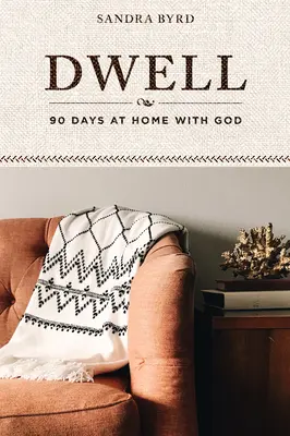 Dwell: 90 nap otthon Istennel - Dwell: 90 Days at Home with God