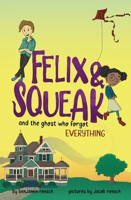 Felix & Squeak és a szellem, aki mindent elfelejtett - Felix & Squeak and the Ghost Who Forgot Everything