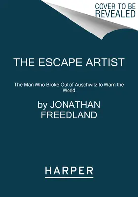 The Escape Artist: A férfi, aki kitört Auschwitzból, hogy figyelmeztesse a világot. - The Escape Artist: The Man Who Broke Out of Auschwitz to Warn the World