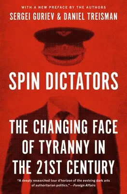 Spin Dictators: A zsarnokság változó arca a 21. században - Spin Dictators: The Changing Face of Tyranny in the 21st Century