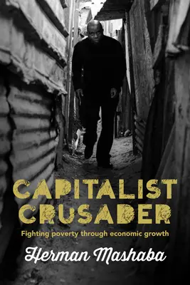 A kapitalista keresztes lovag: A szegénység elleni küzdelem a gazdasági növekedésen keresztül - Capitalist Crusader: Fighting Poverty Through Economic Growth