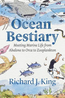 Óceáni bestiárium: Találkozás a tengeri élővilággal az abalone-tól az orkánon át az állatplanktonig - Ocean Bestiary: Meeting Marine Life from Abalone to Orca to Zooplankton