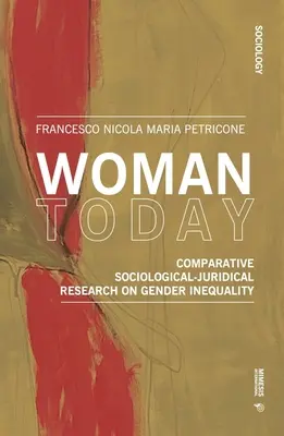 A mai nő: A nemek közötti egyenlőtlenségek összehasonlító szociológiai-jogi kutatása - Woman Today: Comparative Sociological-Juridical Research on Gender Inequality