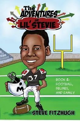 Lil' Stevie kalandjai 2. könyv: Foci, macskák és család - The Adventures of Lil' Stevie Book 2: Football, Felines, and Family