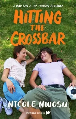 A keresztrúddal való ütközés: A Bad Boy and the Tomboy Romance (Egy rosszfiú és a tomboló románc) - Hitting the Crossbar: A Bad Boy and the Tomboy Romance