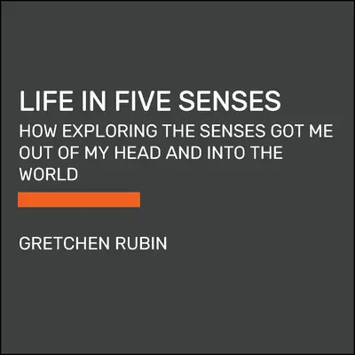 Élet öt érzékszervben: Hogyan jutottam ki a fejemből és a világba az érzékek felfedezésével - Life in Five Senses: How Exploring the Senses Got Me Out of My Head and Into the World