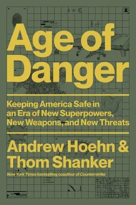 Age of Danger: Amerika biztonságban tartása az új szuperhatalmak, új fegyverek és új fenyegetések korában - Age of Danger: Keeping America Safe in an Era of New Superpowers, New Weapons, and New Threats