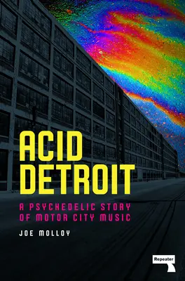 Acid Detroit: A Motor City Music pszichedelikus története - Acid Detroit: A Psychedelic Story of Motor City Music