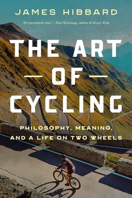 A kerékpározás művészete: Filozófia, értelem és egy élet két keréken - The Art of Cycling: Philosophy, Meaning, and a Life on Two Wheels