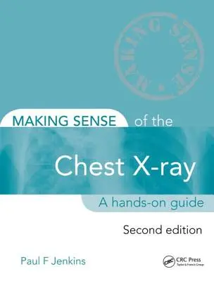 A mellkasröntgen értelmet adva: A Hands-On Guide - Making Sense of the Chest X-Ray: A Hands-On Guide