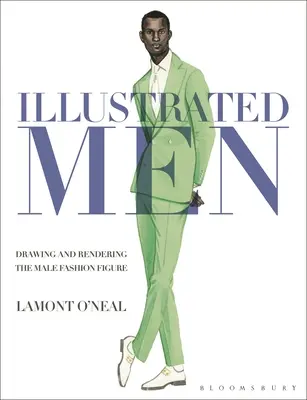 Illusztrált férfiak: A férfi divatfigura rajzolása és ábrázolása - Illustrated Men: Drawing and Rendering the Male Fashion Figure