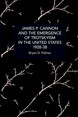 James P. Cannon és a trockizmus kialakulása az Egyesült Államokban, 1928-38 - James P. Cannon and the Emergence of Trotskyism in the United States, 1928-38