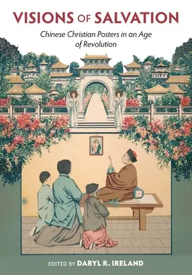 Az üdvösség látomásai: Kínai keresztény plakátok a forradalom korában - Visions of Salvation: Chinese Christian Posters in an Age of Revolution