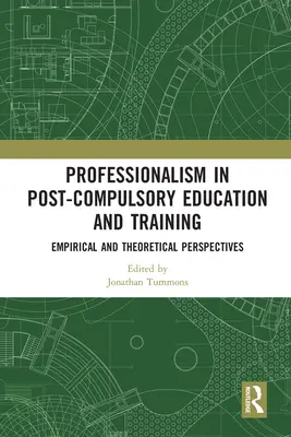 Szakmaiság a kötelező oktatásban és képzésben: Empirikus és elméleti perspektívák - Professionalism in Post-Compulsory Education and Training: Empirical and Theoretical Perspectives