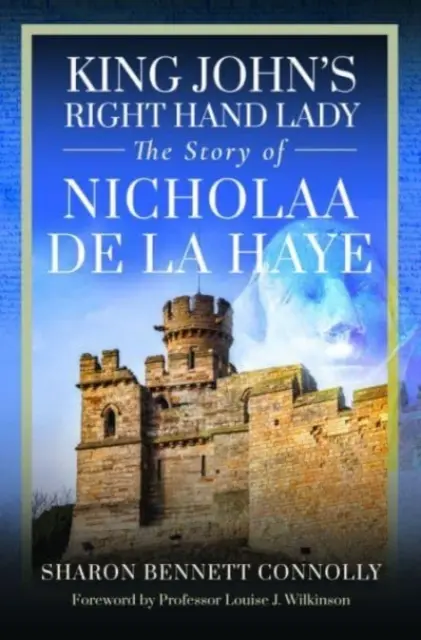 János király jobbkeze: Nicholaa de la Haye története - King John's Right Hand Lady: The Story of Nicholaa de la Haye