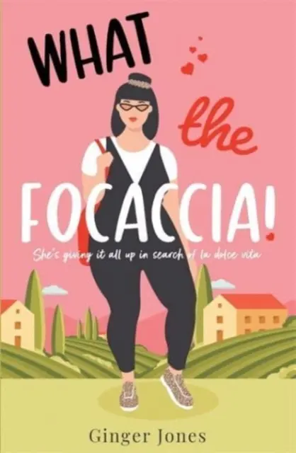 What the Focaccia - Menekülj Olaszországba ezen a nyáron ezzel a nevetéstől hangos, perzselő olvasmánnyal! - What the Focaccia - Escape to Italy this summer with this laugh out loud sizzling read