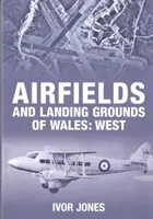 Wales repülőterei és leszállóterei: West - Airfields and Landing Grounds of Wales: West