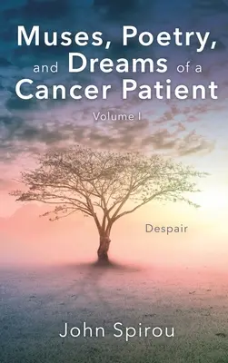 Egy rákbeteg múzsái, költészete és álmai: I. kötet - Muses, Poetry, and Dreams of a Cancer Patient: Volume I