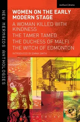 Nők a kora újkori színpadon: A kedvességgel megölt nő, A megszelídített szelídítő, Malfi hercegnője, az edmontoni boszorkány - Women on the Early Modern Stage: A Woman Killed with Kindness, the Tamer Tamed, the Duchess of Malfi, the Witch of Edmonton