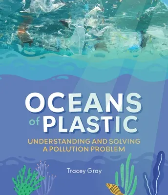 Műanyag-óceánok: A környezetszennyezési probléma megértése és megoldása - Oceans of Plastic: Understanding and Solving a Pollution Problem