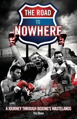 Út a semmibe - Utazás a boksz pusztaságain keresztül - Road to Nowhere - A Journey Through Boxing's Wastelands