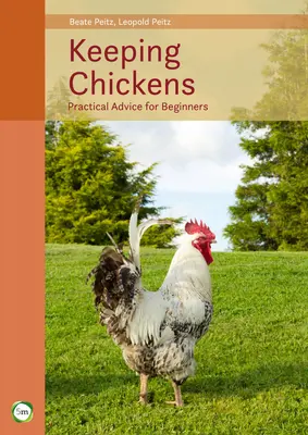 Csirkék tartása: Gyakorlati tanácsok kezdőknek (9. kiadás) - Keeping Chickens: Practical Advice for Beginners (9th Edition)