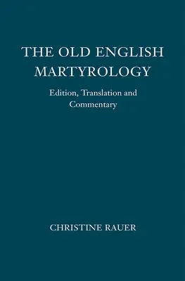 Az óangol mártírológia: Kiadás, fordítás és kommentár - The Old English Martyrology: Edition, Translation and Commentary