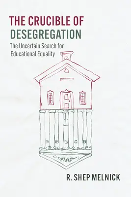 A deszegregáció olvasztótégelye: Az oktatási egyenlőség bizonytalan keresése - The Crucible of Desegregation: The Uncertain Search for Educational Equality