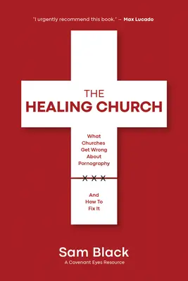 A gyógyító egyház: Miben tévednek az egyházak a pornográfiával kapcsolatban, és hogyan hozható helyre - The Healing Church: What Churches Get Wrong about Pornography and How to Fix It