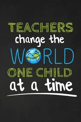 A tanárok megváltoztatják a világot egy gyermek egy időben: Köszönöm ajándék tanárnak Nagyszerű a tanári megbecsüléshez - Teachers Change The World One Child At A Time: Thank you gift for teacher Great for Teacher Appreciation