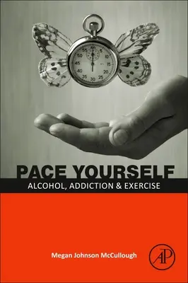 Pace Yourself: Alkohol, függőség és testmozgás - Pace Yourself: Alcohol, Addiction and Exercise