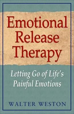 Érzelmi felszabadító terápia: Az élet fájdalmas érzelmeinek elengedése - Emotional Release Therapy: Letting Go of Life's Painful Emotions