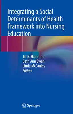 Az egészséget meghatározó társadalmi tényezők integrálása az ápolói képzésbe - Integrating a Social Determinants of Health Framework Into Nursing Education