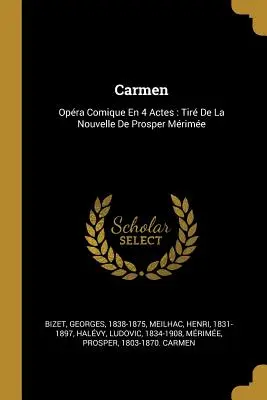 Carmen: Opra Comique En 4 Actes: Tir De La Nouvelle De Prosper Mrime