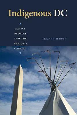 Indigenous DC: Az őslakos népek és a nemzet fővárosa - Indigenous DC: Native Peoples and the Nation's Capital