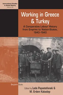 Munka Görögországban és Törökországban: Összehasonlító munkatörténet a birodalmaktól a nemzetállamokig, 1840-1940 - Working in Greece and Turkey: A Comparative Labour History from Empires to Nation-States, 1840-1940