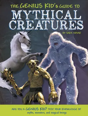 A zseniális gyerek útikönyve a mitikus lényekhez - The Genius Kid's Guide to Mythical Creatures