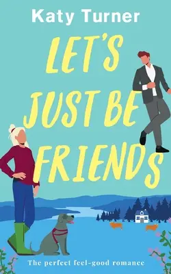 Legyünk csak barátok egy tökéletes, jó érzésű romantika - LET'S JUST BE FRIENDS a perfect, feel-good romance