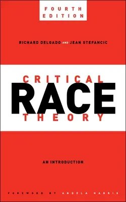 Kritikai fajelmélet, negyedik kiadás: Bevezetés - Critical Race Theory, Fourth Edition: An Introduction