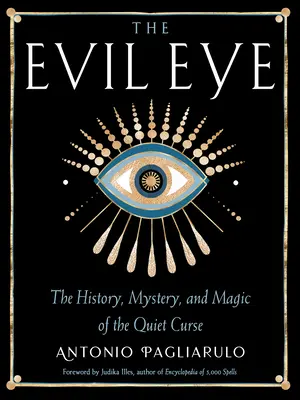 A gonosz szem: A csendes átok története, rejtélye és mágiája - The Evil Eye: The History, Mystery, and Magic of the Quiet Curse