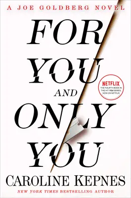 Neked és csak neked: Egy Joe Goldberg-regény - For You and Only You: A Joe Goldberg Novel